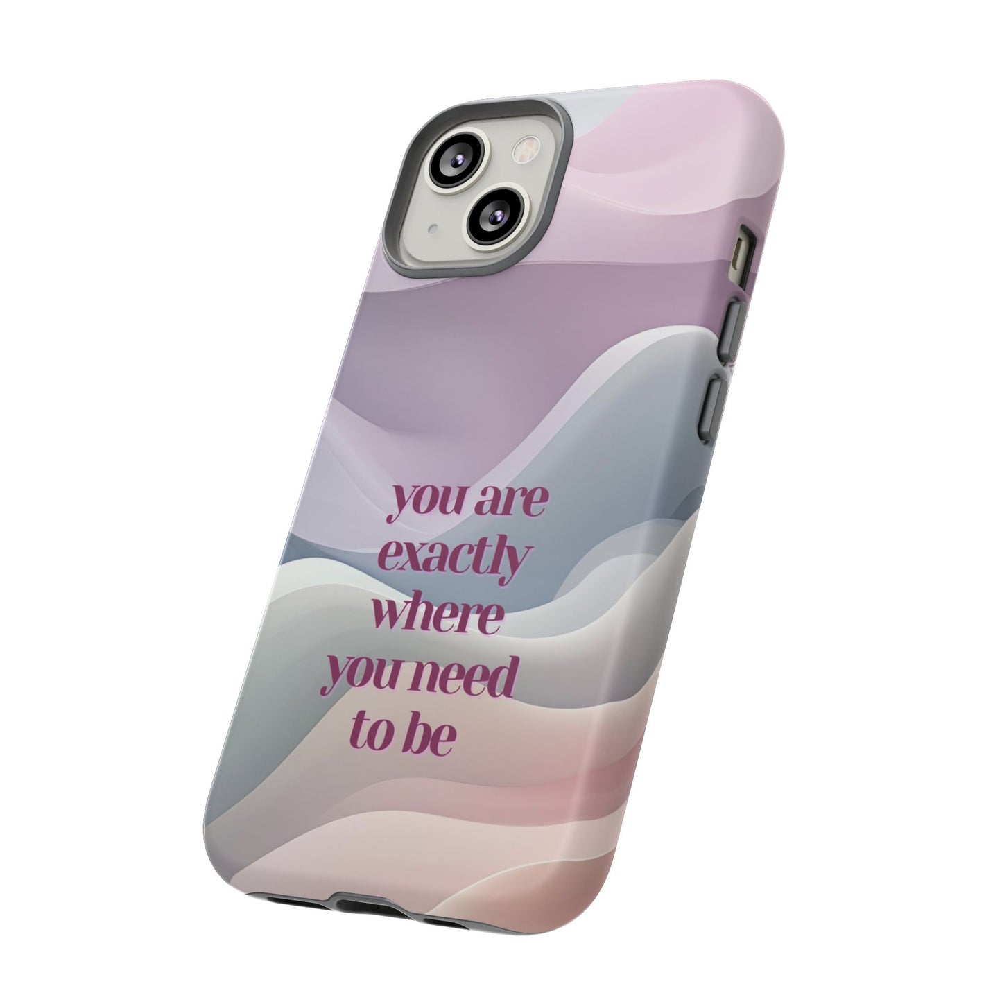 You are exactly where you need to be: Tough Case for iPhone, Samsung Galaxy and Google Pixel