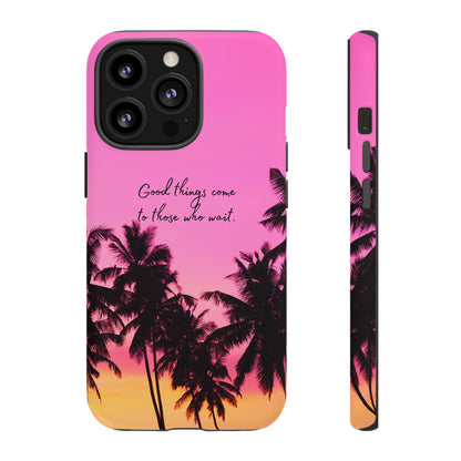 Sunset Serenity: Good things come to those who wait - Phone Case for iPhone, Samsung Galaxy and Google Pixel