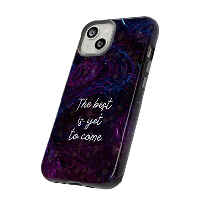 The Best Is Yet To Come: Awe-Inspiring Phone Case for iPhone Samsung Galaxy and Google Pixel