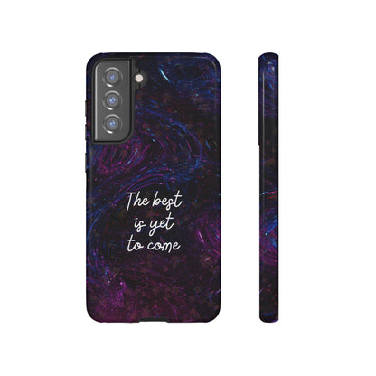 The Best Is Yet To Come: Awe-Inspiring Phone Case for iPhone Samsung Galaxy and Google Pixel