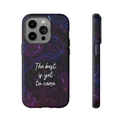 The Best Is Yet To Come: Awe-Inspiring Phone Case for iPhone Samsung Galaxy and Google Pixel
