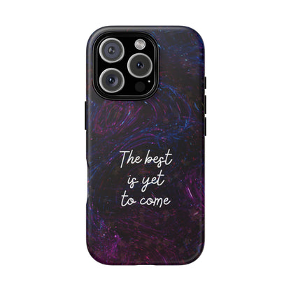 The Best Is Yet To Come: Awe-Inspiring Phone Case for iPhone Samsung Galaxy and Google Pixel