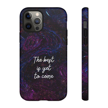 The Best Is Yet To Come: Awe-Inspiring Phone Case for iPhone Samsung Galaxy and Google Pixel