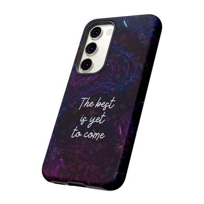 The Best Is Yet To Come: Awe-Inspiring Phone Case for iPhone Samsung Galaxy and Google Pixel
