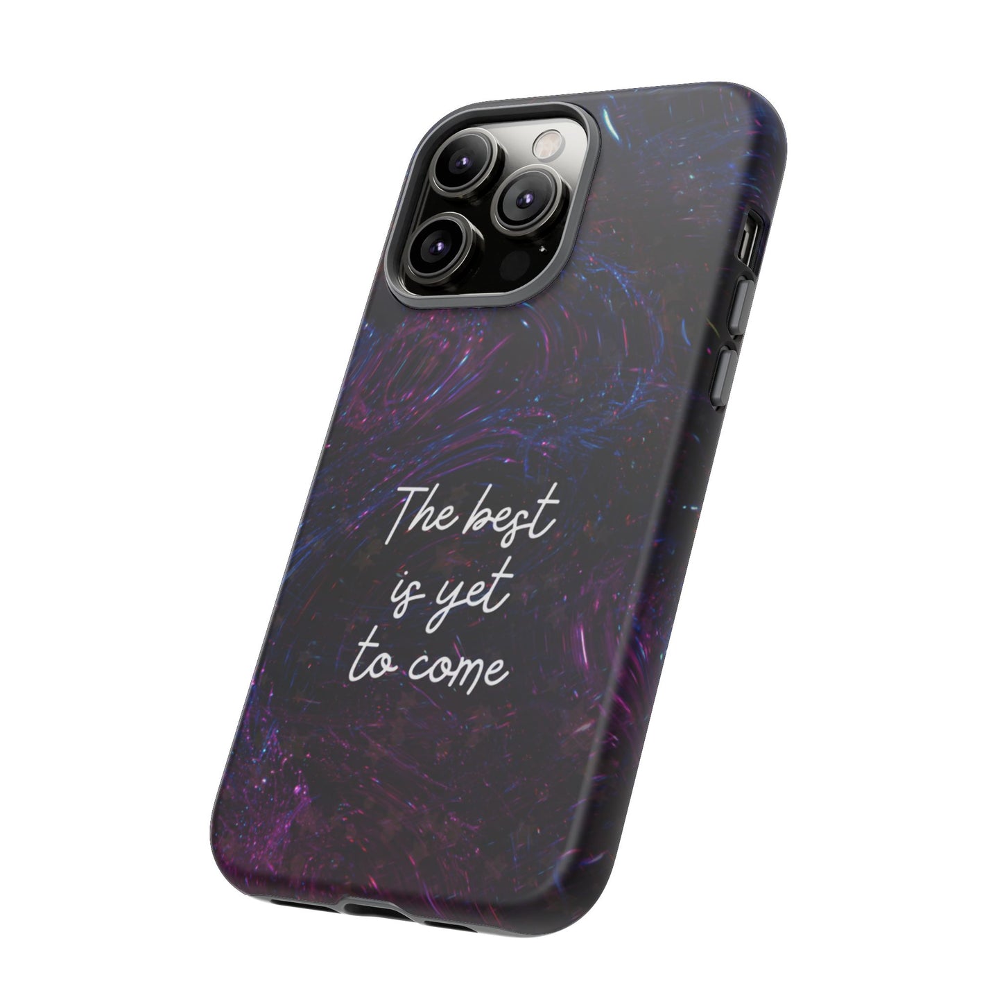 The Best Is Yet To Come: Awe-Inspiring Phone Case for iPhone Samsung Galaxy and Google Pixel