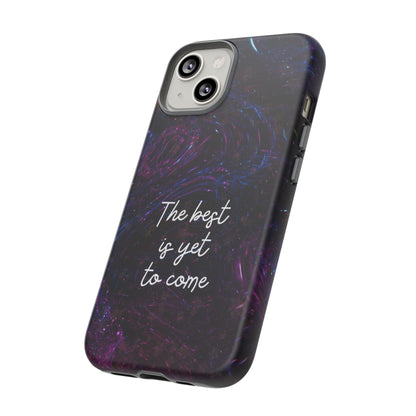 The Best Is Yet To Come: Awe-Inspiring Phone Case for iPhone Samsung Galaxy and Google Pixel