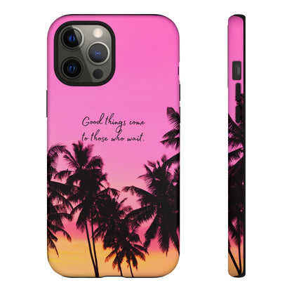 Sunset Serenity: Good things come to those who wait - Phone Case for iPhone, Samsung Galaxy and Google Pixel