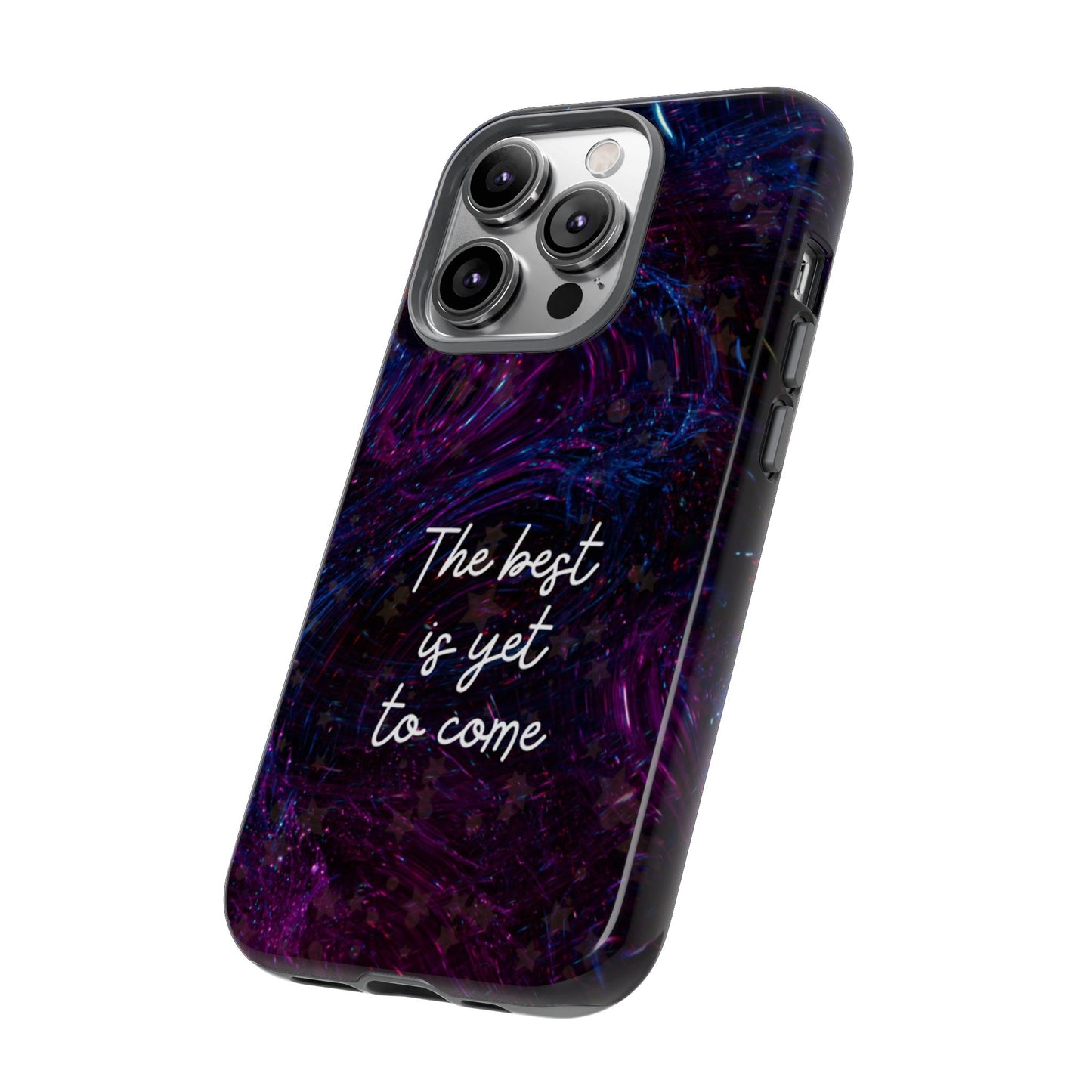 The Best Is Yet To Come: Awe-Inspiring Phone Case for iPhone Samsung Galaxy and Google Pixel