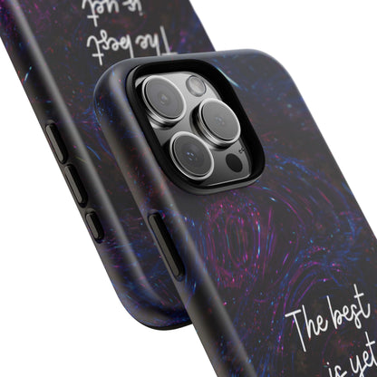 The Best Is Yet To Come: Awe-Inspiring Phone Case for iPhone Samsung Galaxy and Google Pixel