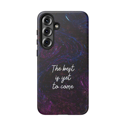 The Best Is Yet To Come: Awe-Inspiring Phone Case for iPhone Samsung Galaxy and Google Pixel