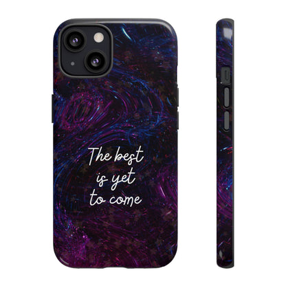The Best Is Yet To Come: Awe-Inspiring Phone Case for iPhone Samsung Galaxy and Google Pixel