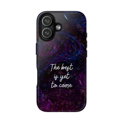 The Best Is Yet To Come: Awe-Inspiring Phone Case for iPhone Samsung Galaxy and Google Pixel