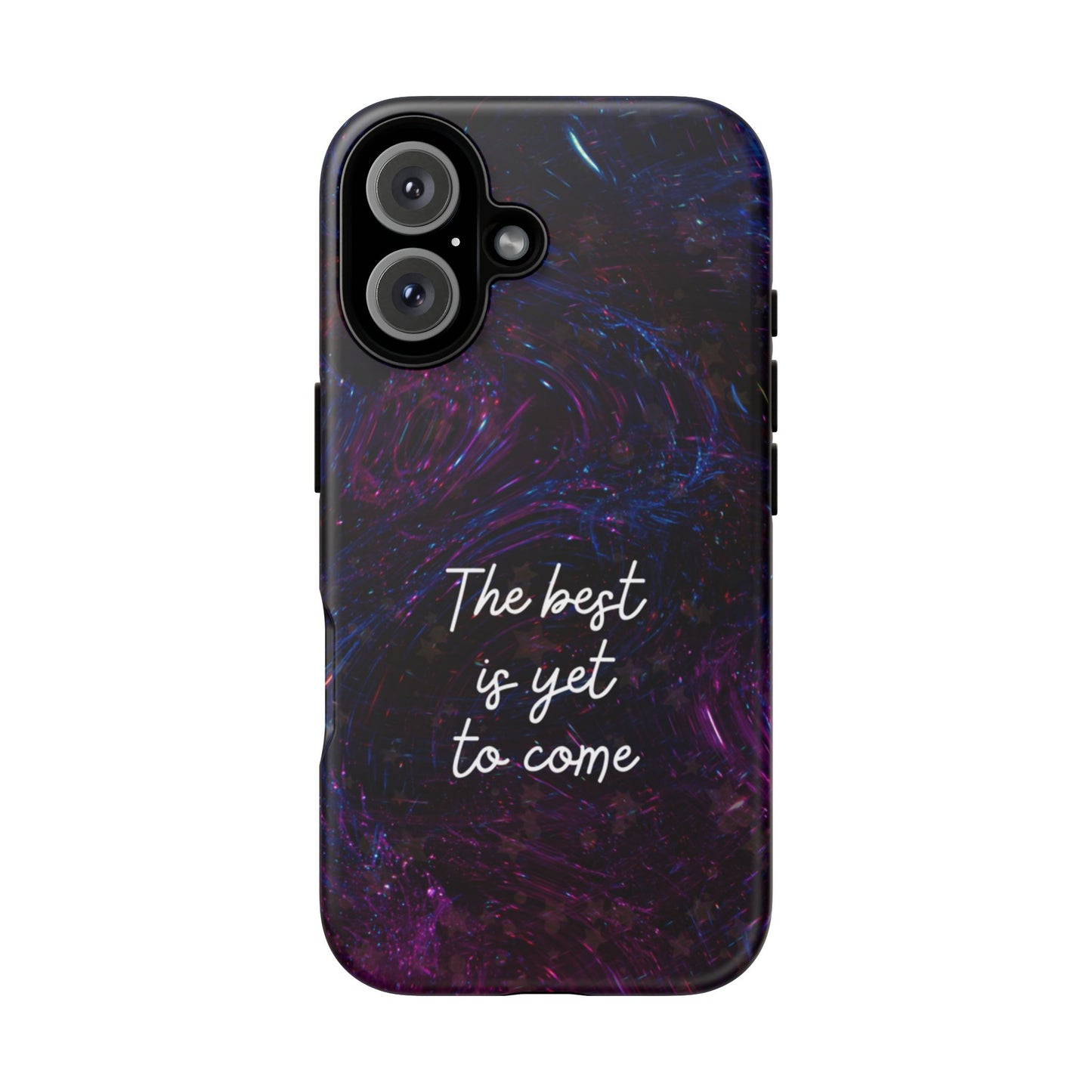 The Best Is Yet To Come: Awe-Inspiring Phone Case for iPhone Samsung Galaxy and Google Pixel
