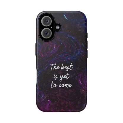 The Best Is Yet To Come: Awe-Inspiring Phone Case for iPhone Samsung Galaxy and Google Pixel