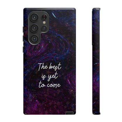 The Best Is Yet To Come: Awe-Inspiring Phone Case for iPhone Samsung Galaxy and Google Pixel