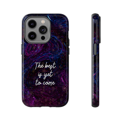 The Best Is Yet To Come: Awe-Inspiring Phone Case for iPhone Samsung Galaxy and Google Pixel