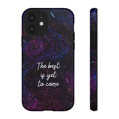 The Best Is Yet To Come: Awe-Inspiring Phone Case for iPhone Samsung Galaxy and Google Pixel