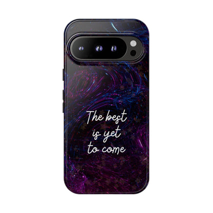 The Best Is Yet To Come: Awe-Inspiring Phone Case for iPhone Samsung Galaxy and Google Pixel