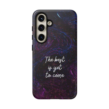 The Best Is Yet To Come: Awe-Inspiring Phone Case for iPhone Samsung Galaxy and Google Pixel