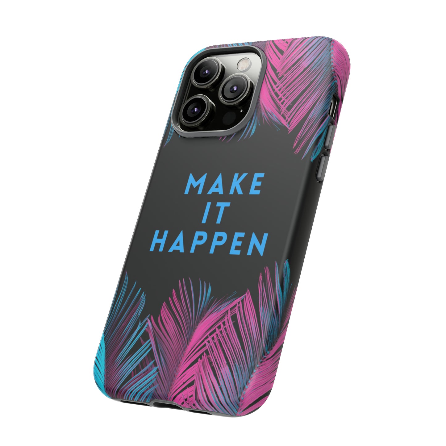 Make It Happen: Tough Case for iPhone, Galaxy and Pixel devices