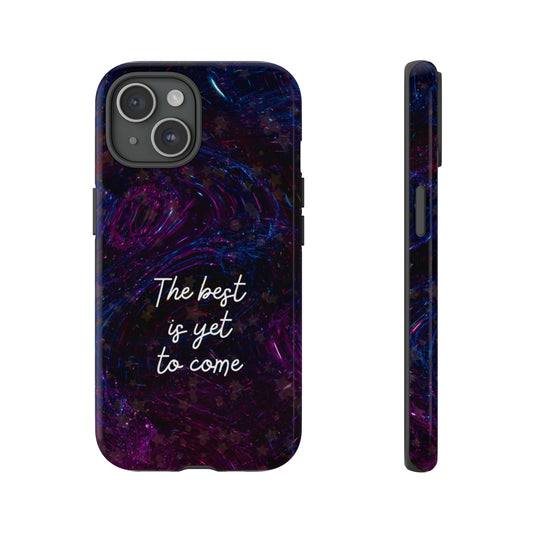 The best is yet to come: Phone case for Samsung Galaxy, iPhone and Pixel