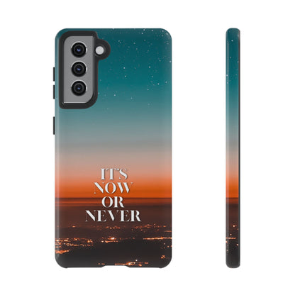 It's Now or Never: Inspiring Phone Case for iPhone, Samsung Galaxy and Google Pixel