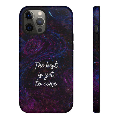 The Best Is Yet To Come: Awe-Inspiring Phone Case for iPhone Samsung Galaxy and Google Pixel