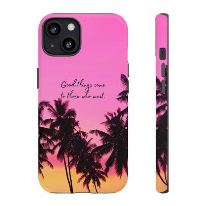 Sunset Serenity: Good things come to those who wait - Phone Case for iPhone, Samsung Galaxy and Google Pixel