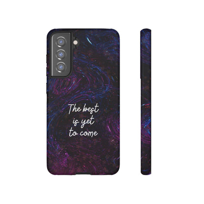 The Best Is Yet To Come: Awe-Inspiring Phone Case for iPhone Samsung Galaxy and Google Pixel