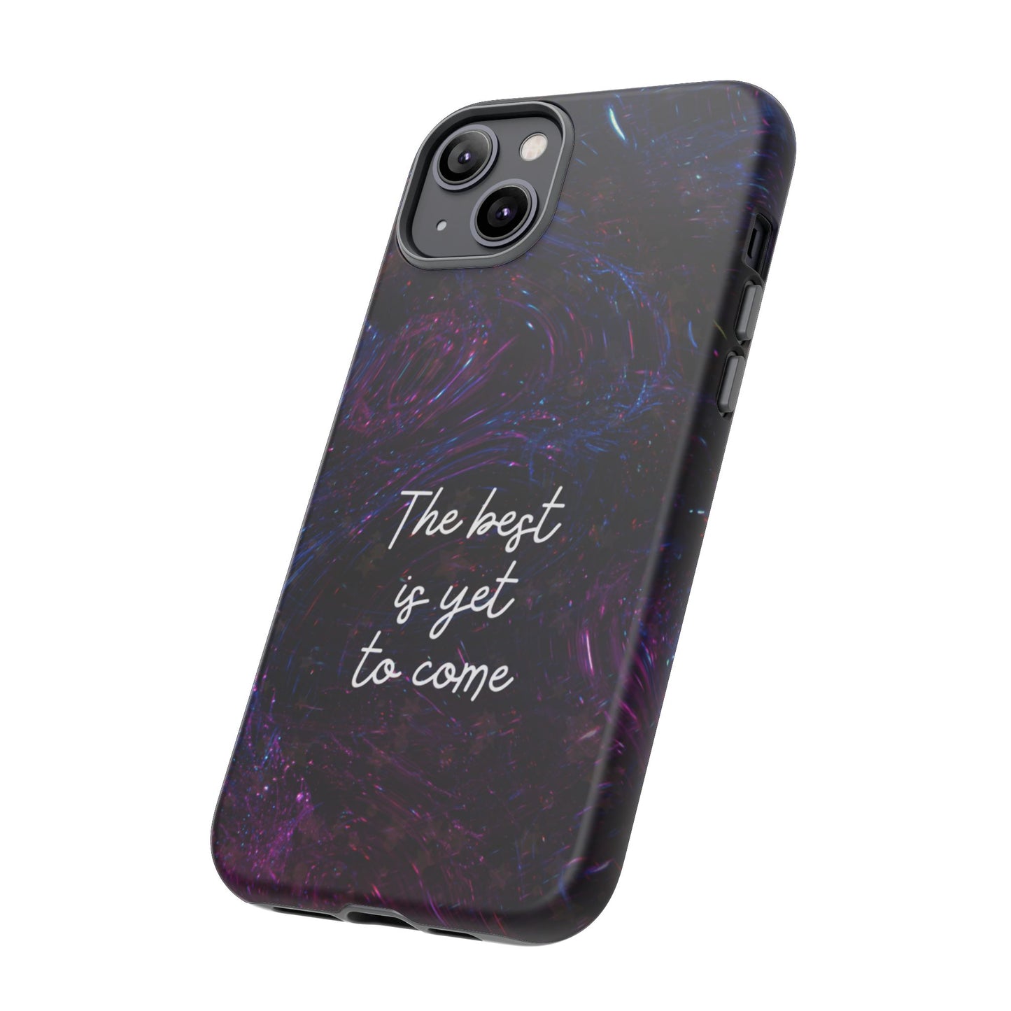 The Best Is Yet To Come: Awe-Inspiring Phone Case for iPhone Samsung Galaxy and Google Pixel