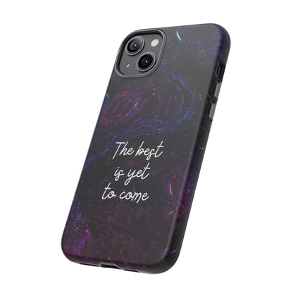 The Best Is Yet To Come: Awe-Inspiring Phone Case for iPhone Samsung Galaxy and Google Pixel