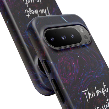The Best Is Yet To Come: Awe-Inspiring Phone Case for iPhone Samsung Galaxy and Google Pixel