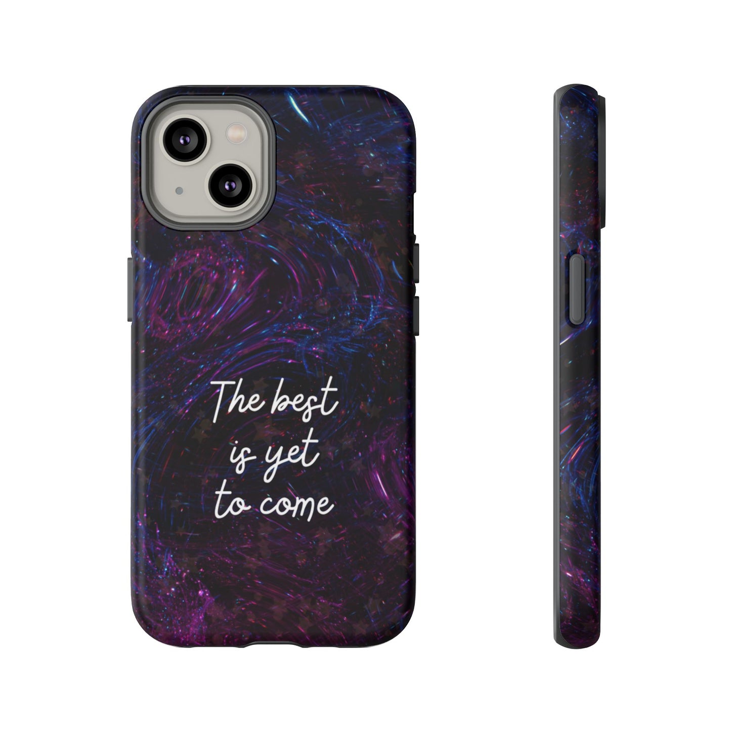 The Best Is Yet To Come: Awe-Inspiring Phone Case for iPhone Samsung Galaxy and Google Pixel