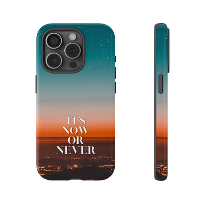 It's Now or Never: Inspiring Phone Case for iPhone, Samsung Galaxy and Google Pixel