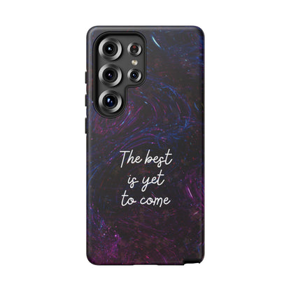 The Best Is Yet To Come: Awe-Inspiring Phone Case for iPhone Samsung Galaxy and Google Pixel
