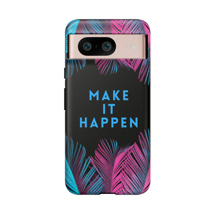 Make It Happen: Tough Case for iPhone, Galaxy and Pixel devices