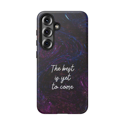 The Best Is Yet To Come: Awe-Inspiring Phone Case for iPhone Samsung Galaxy and Google Pixel