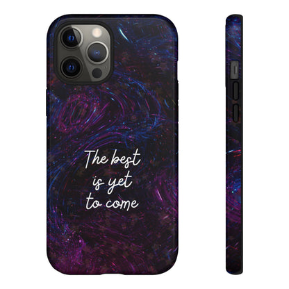 The Best Is Yet To Come: Awe-Inspiring Phone Case for iPhone Samsung Galaxy and Google Pixel