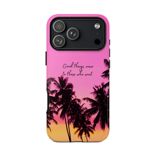 Sunset Serenity: Good things come to those who wait - Phone Case for iPhone, Samsung Galaxy and Google Pixel