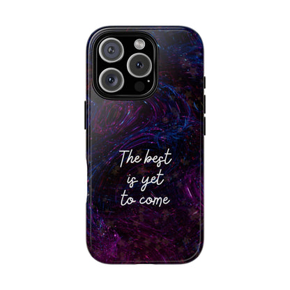 The Best Is Yet To Come: Awe-Inspiring Phone Case for iPhone Samsung Galaxy and Google Pixel