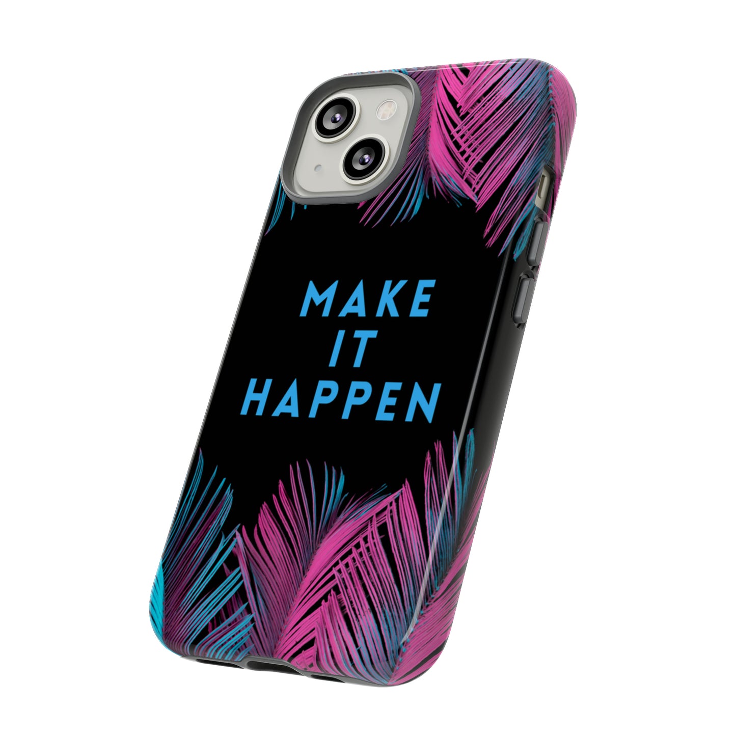 Make It Happen: Tough Case for iPhone, Galaxy and Pixel devices