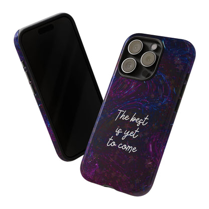The Best Is Yet To Come: Awe-Inspiring Phone Case for iPhone Samsung Galaxy and Google Pixel