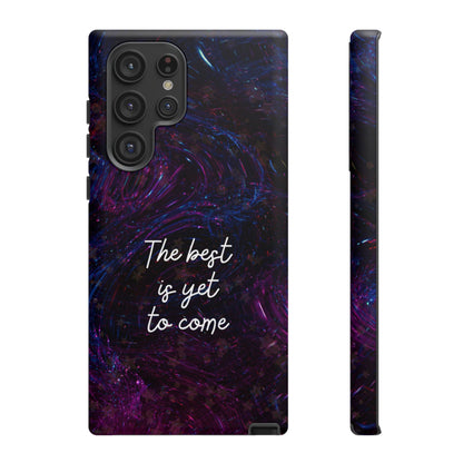 The Best Is Yet To Come: Awe-Inspiring Phone Case for iPhone Samsung Galaxy and Google Pixel