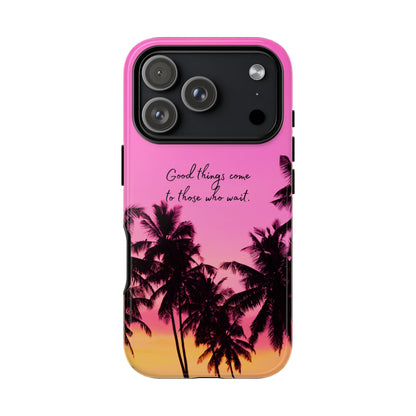 Sunset Serenity: Good things come to those who wait - Phone Case for iPhone, Samsung Galaxy and Google Pixel