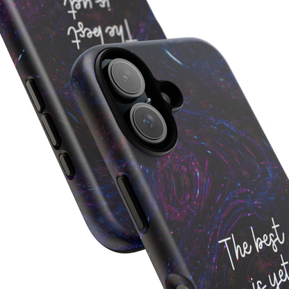 The Best Is Yet To Come: Awe-Inspiring Phone Case for iPhone Samsung Galaxy and Google Pixel