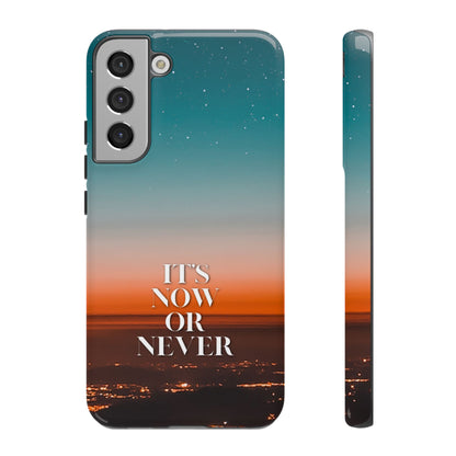 It's Now or Never: Inspiring Phone Case for iPhone, Samsung Galaxy and Google Pixel