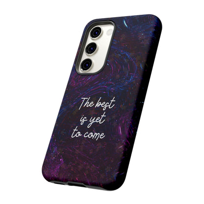 The Best Is Yet To Come: Awe-Inspiring Phone Case for iPhone Samsung Galaxy and Google Pixel
