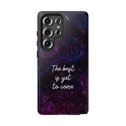 The Best Is Yet To Come: Awe-Inspiring Phone Case for iPhone Samsung Galaxy and Google Pixel