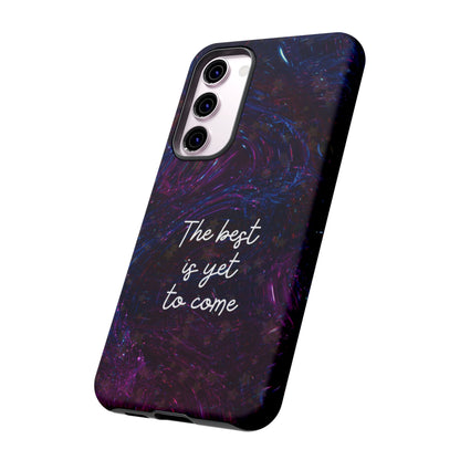 The Best Is Yet To Come: Awe-Inspiring Phone Case for iPhone Samsung Galaxy and Google Pixel