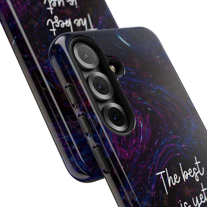 The Best Is Yet To Come: Awe-Inspiring Phone Case for iPhone Samsung Galaxy and Google Pixel